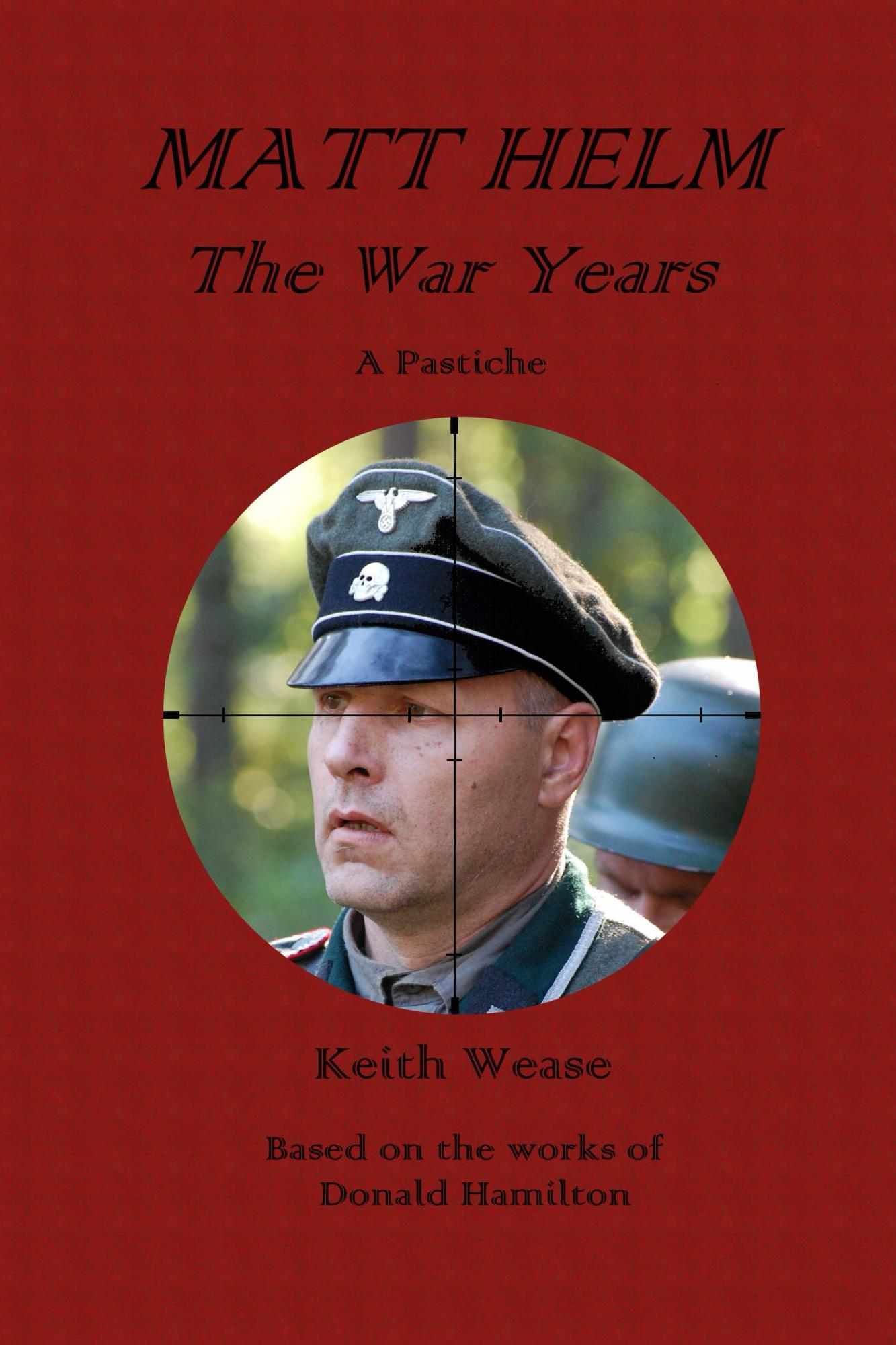 MATT HELM: The War Years by Wease, Keith