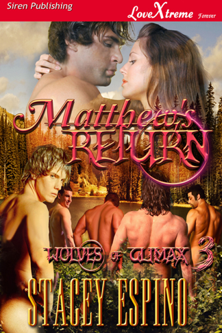 Matthew's Return [Wolves of Climax 3] (Siren Publishing LoveXtreme Forever - Serialized) (2012) by Stacey Espino