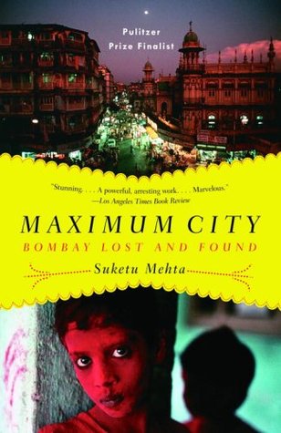 Maximum City: Bombay Lost and Found (2005) by Suketu Mehta