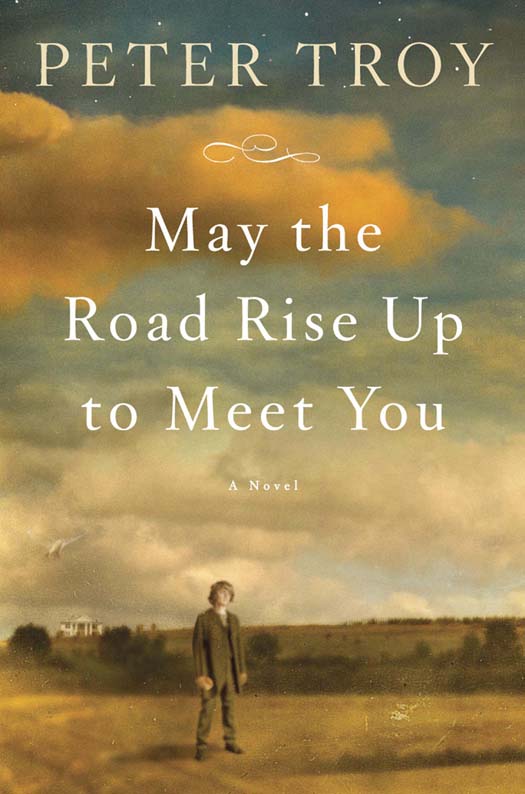 May the Road Rise Up to Meet You: A Novel by Peter Troy