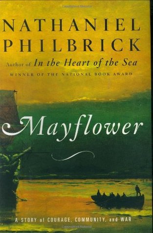 Mayflower: A Story of Courage, Community, and War (2006) by Nathaniel Philbrick