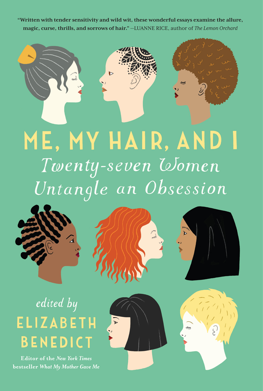 Me, My Hair, and I (2015) by Elizabeth Benedict, editor