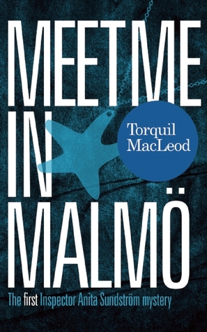 Meet Me in Malmö: The First Inspector Anita Sundstrom Mystery (2000) by Torquil MacLeod