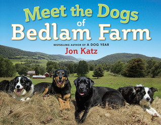 Meet the Dogs of Bedlam Farm (2011) by Jon Katz