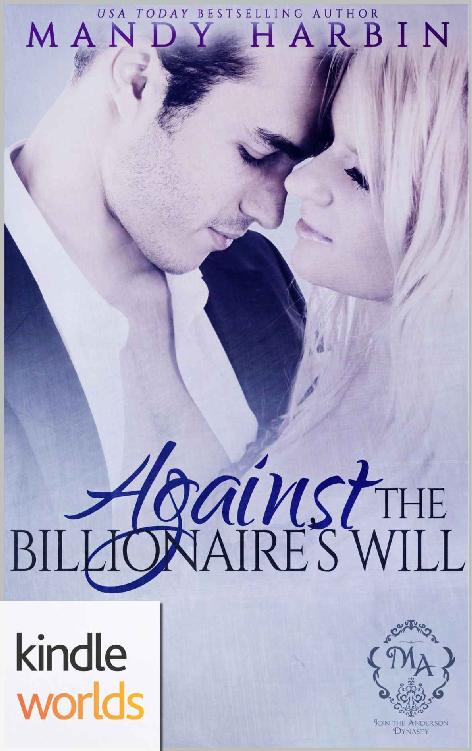 Melody Anne's Billionaire Universe: Against the Billionaire's Will (Kindle Worlds Novella) (Love Against Odds Book 3)