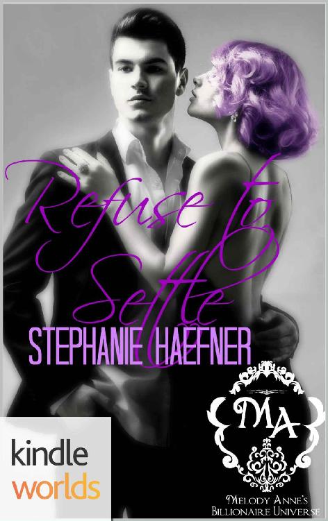 Melody Anne's Billionaire Universe: Refuse to Settle (Kindle Worlds Novella) by Stephanie Haefner