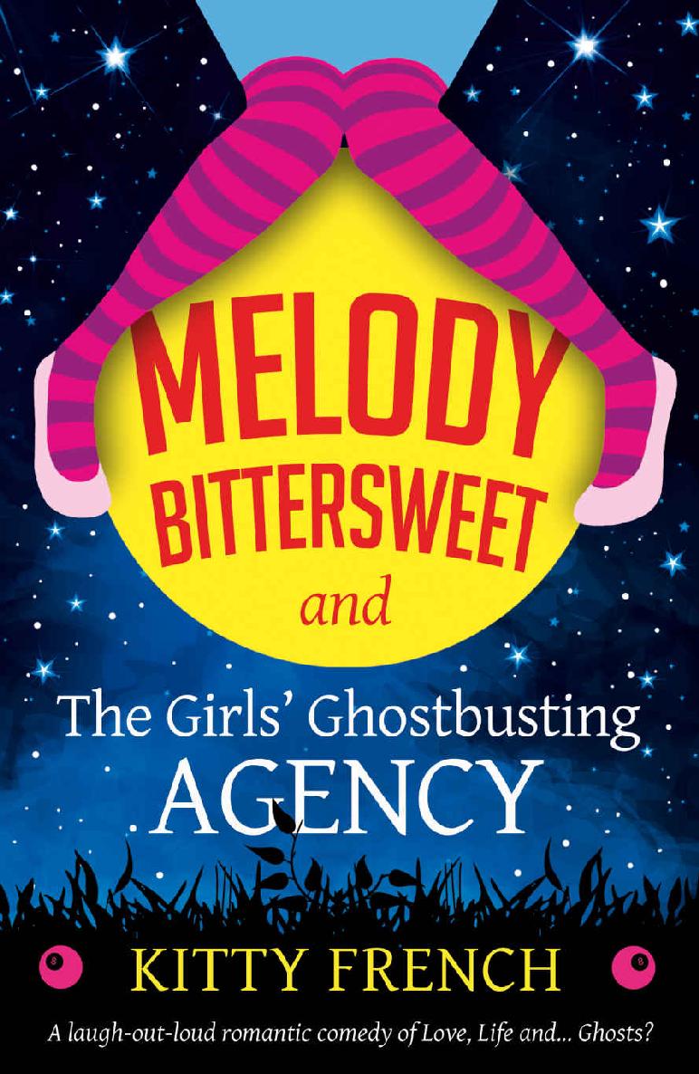 Melody Bittersweet and The Girls' Ghostbusting Agency: A laugh out loud romantic comedy of Love, Life and ... Ghosts? by Kitty French