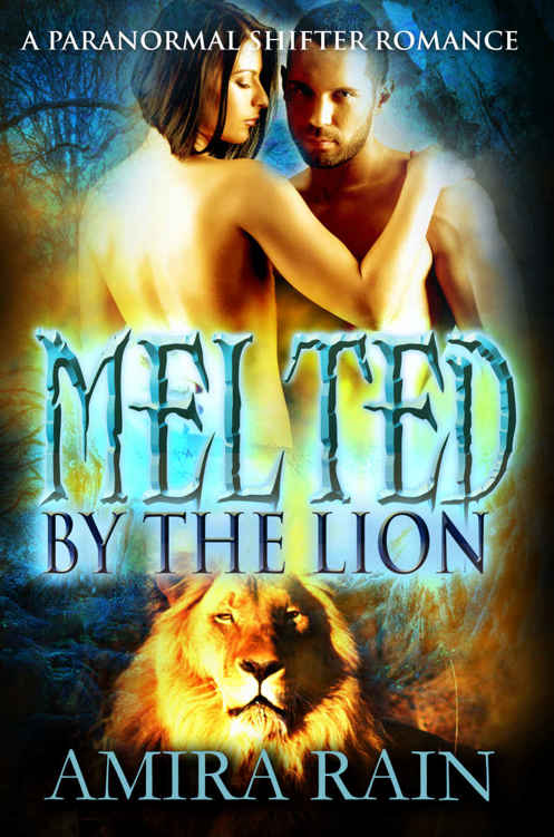 Melted By The Lion: A Paranormal Lion Shifter Romance by Amira Rain