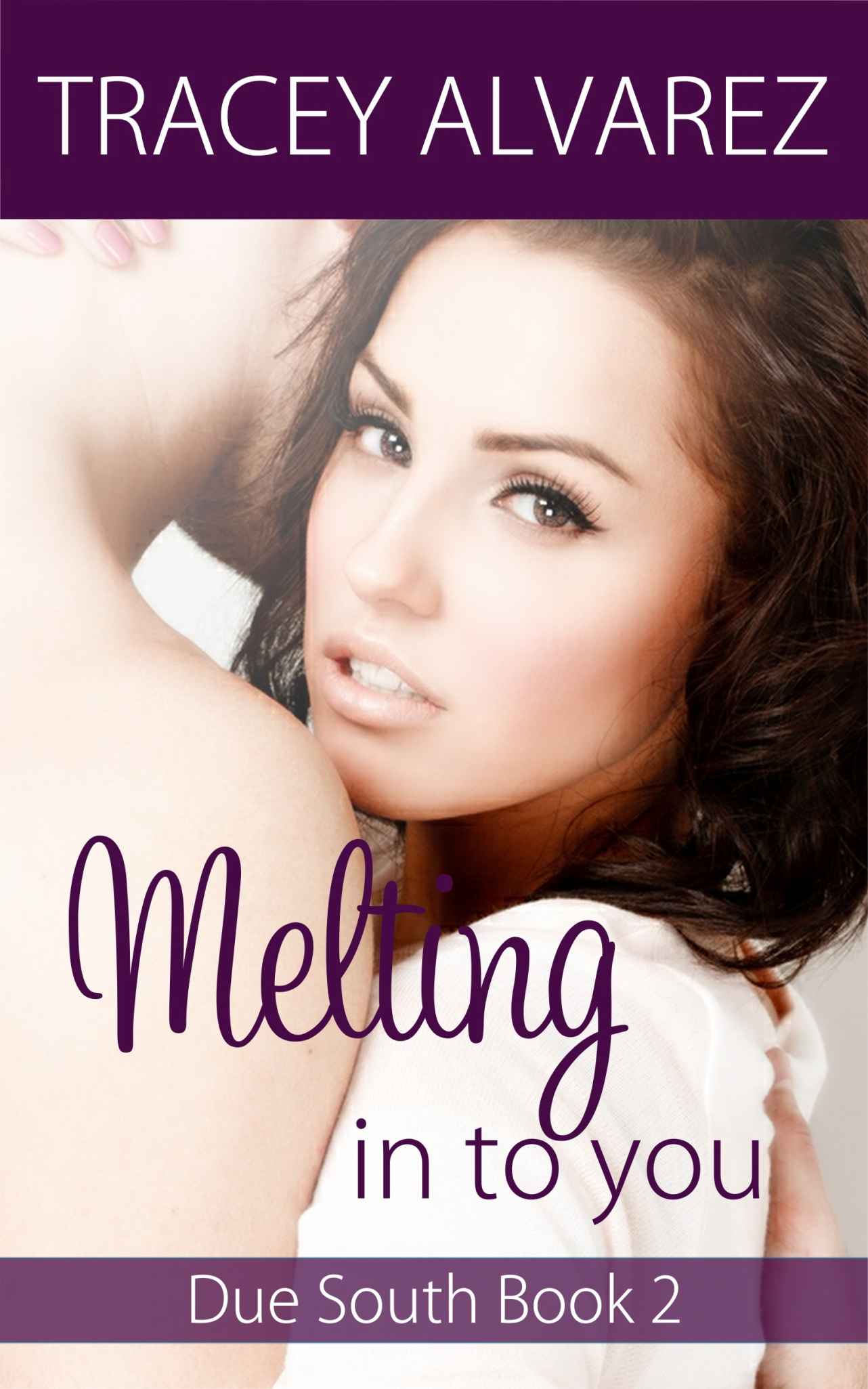 Melting Into You (Due South Book 2) by Tracey Alvarez