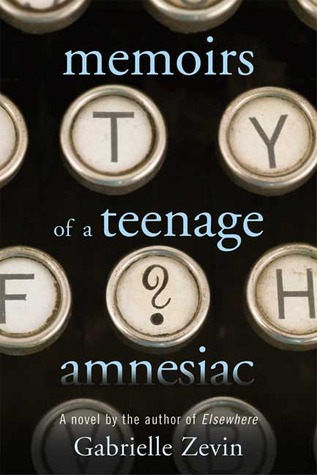 Memoirs of a Teenage Amnesiac (2007) by Gabrielle Zevin
