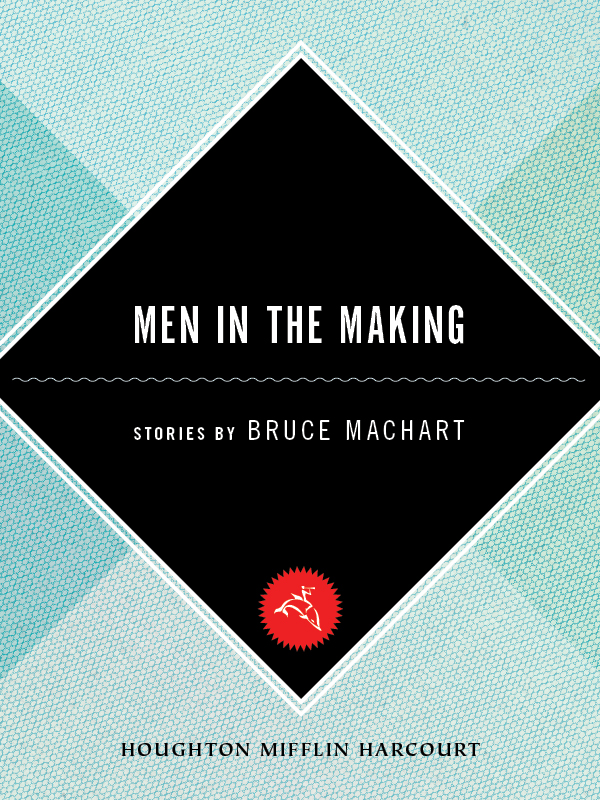 Men in the Making by Bruce Machart