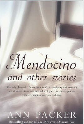 Mendocino: And Other Stories (2003) by Ann Packer