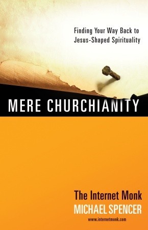 Mere Churchianity: Finding Your Way Back to Jesus-Shaped Spirituality (2010) by Michael  Spencer