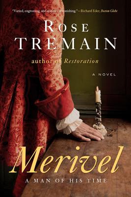 Merivel: A Man of His Time (2012) by Rose Tremain