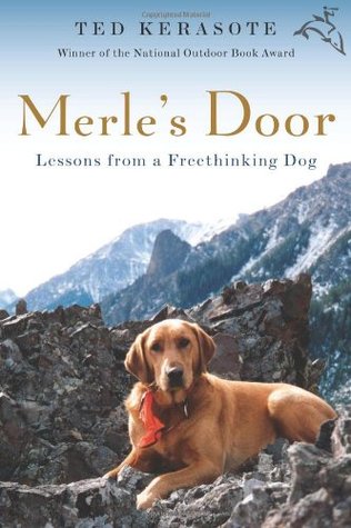 Merle's Door: Lessons from a Freethinking Dog (2007) by Ted Kerasote