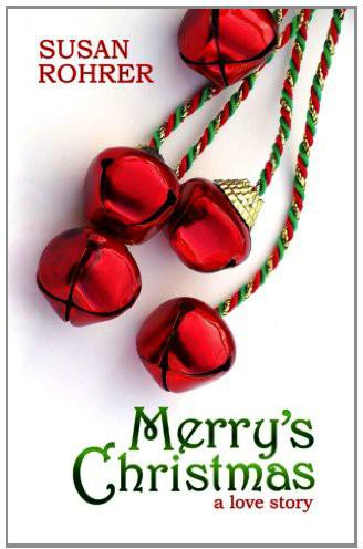 Merry's Christmas: A Love Story by Susan Rohrer