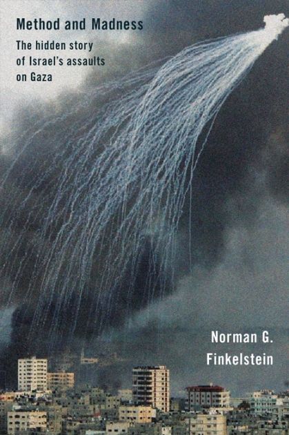 Method and Madness: The Hidden Story of Israel's Assaults on Gaza by Norman Finkelstein