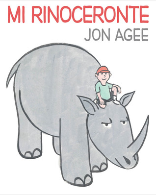 Mi rinoceronte: (Spanish language edition of My Rhinoceros) (2012) by Jon Agee