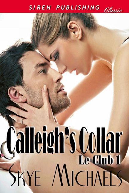 Michaels, Skye - Calleigh's Collar [Le Club 1] (Siren Publishing Classic) by Skye Michaels