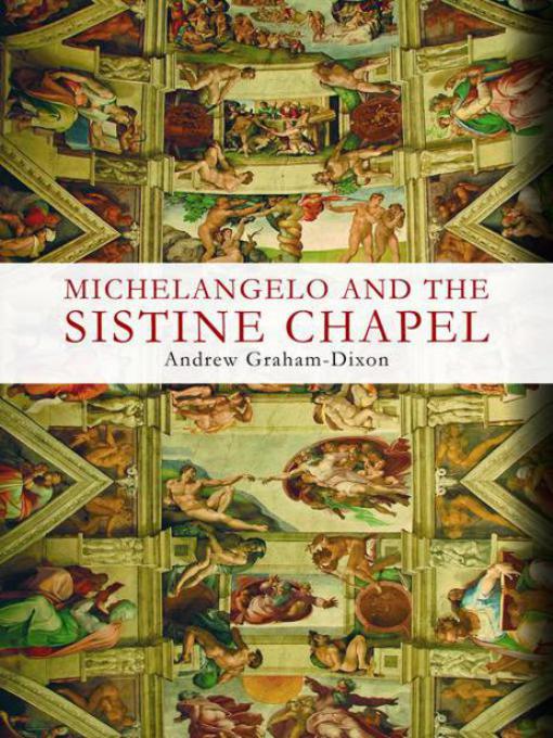 Michelangelo And The Sistine Chapel by Andrew Graham-Dixon