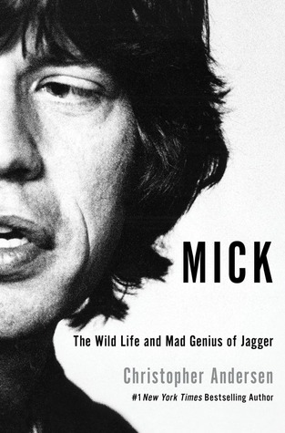 Mick: The Wild Life and Mad Genius of Jagger (2012) by Christopher Andersen