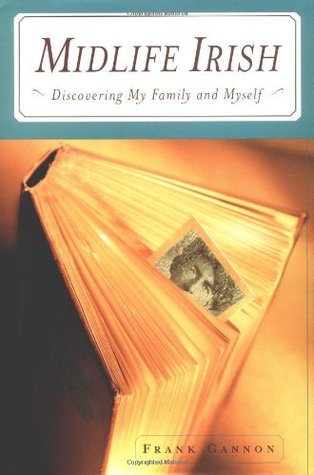 Midlife Irish: Discovering My Family and Myself (2009) by Frank Gannon