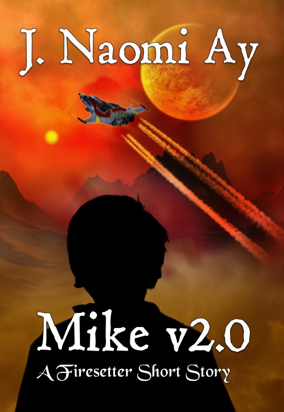 Mike v2.0 (A Firesetter Short Story) by J. Naomi Ay