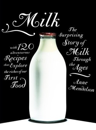 Milk: The Surprising Story of Milk Through the Ages (2008) by Anne Mendelson