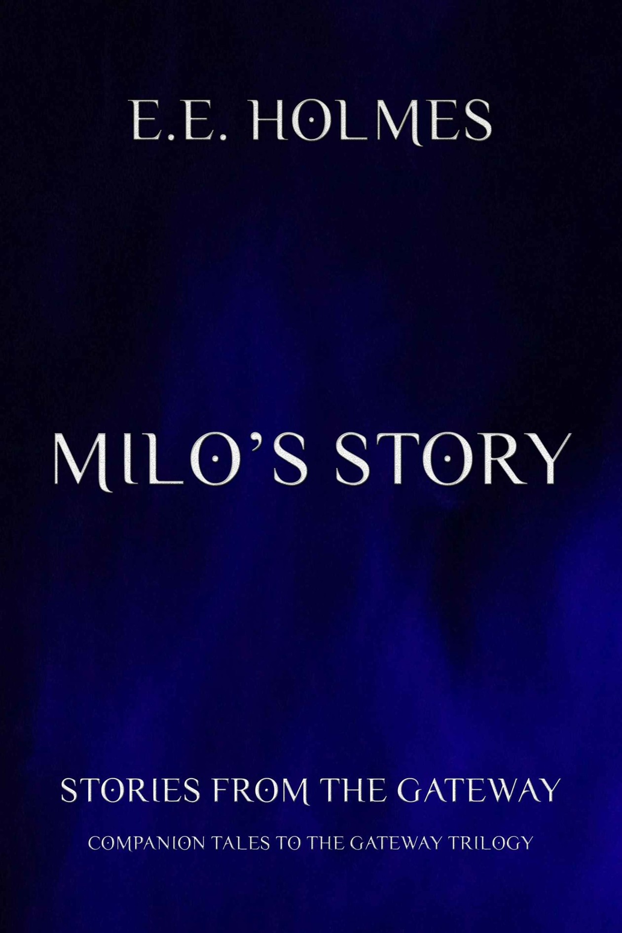 Milo's Story: Stories from The Gateway: Companion tales to The Gateway Trilogy