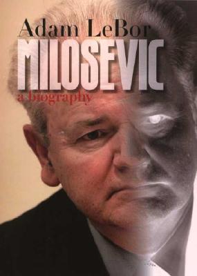 Milosevic: A Biography (2004) by Adam LeBor