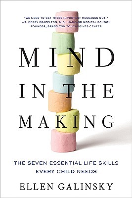 Mind in the Making: The Seven Essential Life Skills Every Child Needs (2010) by Ellen Galinsky