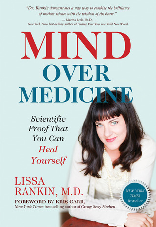 Mind Over Medicine: Scientific Proof That You Can Heal Yourself (2013) by Lissa Rankin