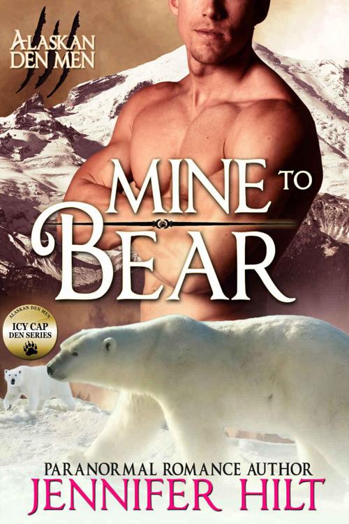 Mine to Bear: Icy Cap Den #2 (Alaskan Den Men) by Jennifer Hilt