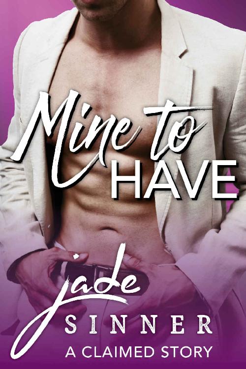 Mine to Have: A Claimed Story by Jade Sinner