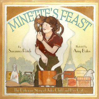 Minette's Feast: The Delicious Story of Julia Child and Her Cat (2012) by Susanna Reich