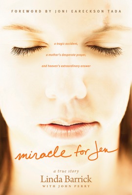 Miracle For Jen: A Tragic Accident, A Mother's Desperate Prayer, And Heaven's Extraordinary Answer (2012) by Linda Barrick