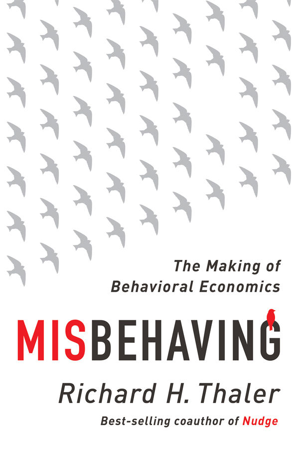 Misbehaving: The Making of Behavioral Economics by Richard H. Thaler