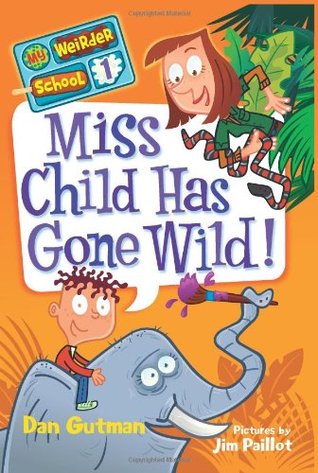 Miss Child Has Gone Wild! (2011) by Dan Gutman