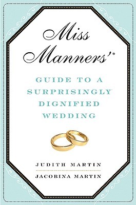 Miss Manners' Guide to a Surprisingly Dignified Wedding (2010) by Judith Martin