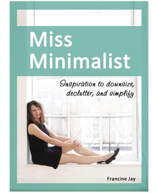 Miss Minimalist: Inspiration to Downsize, Declutter, and Simplify (2000) by Francine Jay