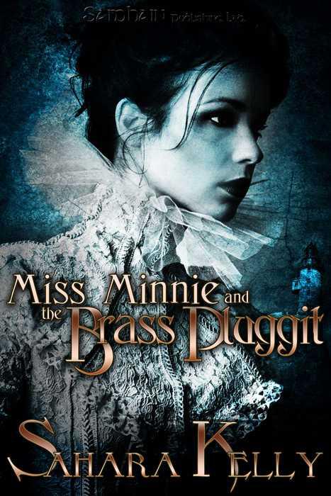 Miss Minnie and the Brass Pluggit by Kelly, Sahara