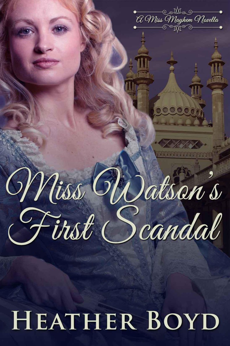 Miss Watson's First Scandal (A Miss Mayhem Novella) by Heather Boyd