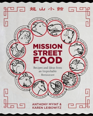 Mission Street Food: Recipes and Ideas from an Improbable Restaurant (2011) by Anthony Myint