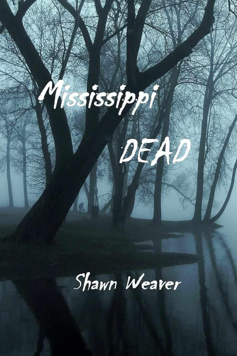 Mississippi DEAD by Weaver, Shawn