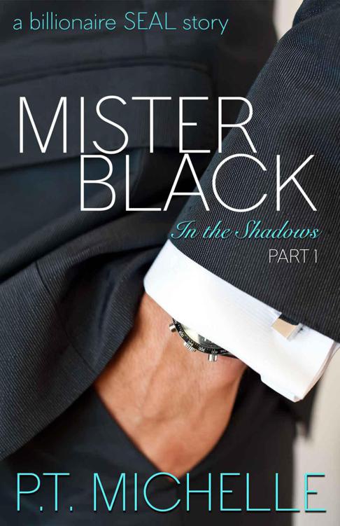 Mister Black: A Billionaire SEAL Story, Part 1 (In the Shadows) by P.T. Michelle