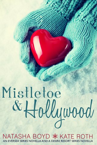 Mistletoe & Hollywood: An Eversea Series Novella & a Desire Resort Series Novella (2000) by Natasha Boyd