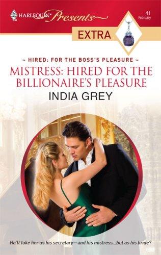 Mistress: Hired for the Billionaire's Pleasure by India Grey