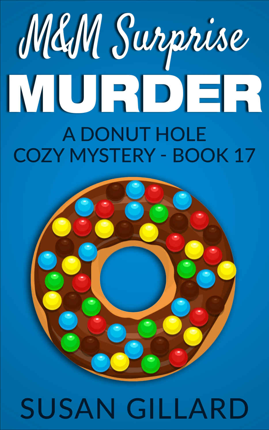 M&M Surprise Murder: A Donut Hole Cozy Mystery - Book 17