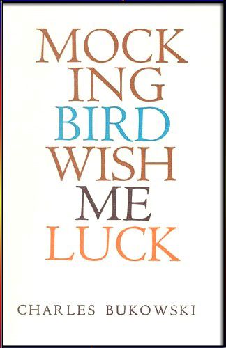 Mockingbird Wish Me Luck by Bukowski, Charles