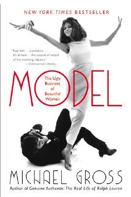 Model: The Ugly Business of Beautiful Women (2003) by Michael    Gross